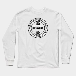 Support your local Brewery - drink a beer... or two Long Sleeve T-Shirt